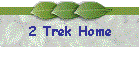 2 Trek Home