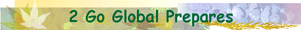 2 Go Global Prepares